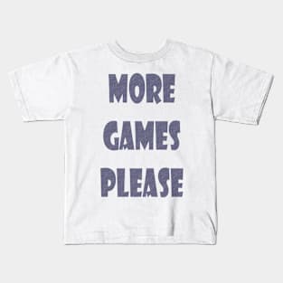 More Games Please Gamers Kids T-Shirt